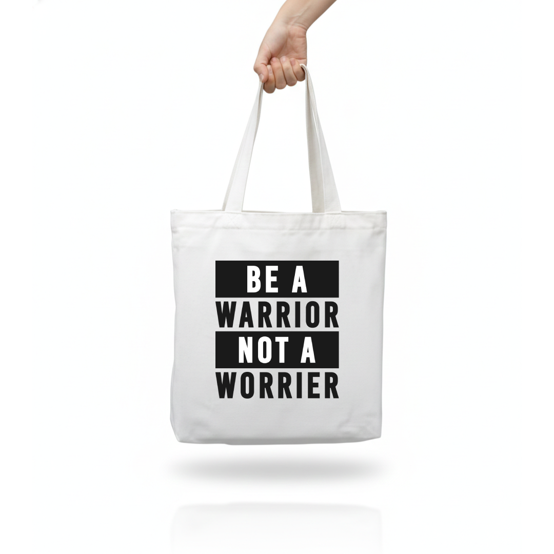 Tote Bag - Be A Warrior Not A Worrier